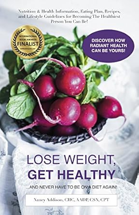 Transform Your Life: A Comprehensive Review of ‘Lose Weight, Get Healthy …And Never Have to Be on a Diet Again!: Nutrition & Health Information, Eating Plan, Recipes, and Lifestyle Guidelines for Becoming the Healthiest Person You Can Be’