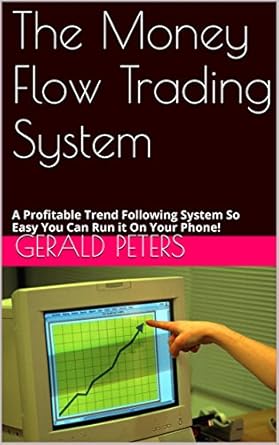 Unlock Financial Success: A Comprehensive Review of The Money Flow Trading System: A Profitable Trend Following System So Easy You Can Run it On Your Phone!