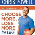 Discover the Secrets to Sustainable Weight Loss: A Review of Chris Powell’s Choose More, Lose More for Life