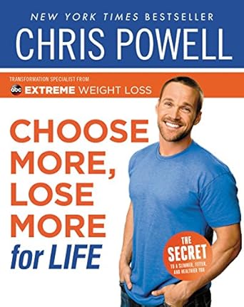 Discover the Secrets to Sustainable Weight Loss: A Review of Chris Powell’s Choose More, Lose More for Life