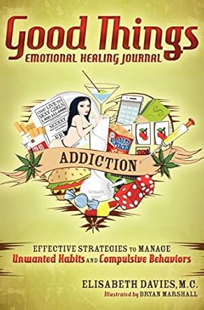 Transform Your Life with Insightful Strategies: A Review of the Good Things Emotional Healing Journal: Addiction: Effective Strategies to Manage Unwanted Habits and Compulsive Behaviors