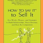 Unlock Your Sales Potential: A Comprehensive Review of *How to Say It to Sell It: Key Words, Phrases, and Strategies to Build Relationships, Boost Revenue, and Beat the Competition*