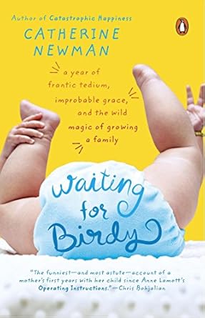 Discover the Heartwarming Journey of Parenthood in My Review of Waiting for Birdy: A Year of Frantic Tedium, Improbable Grace, and the Wild Magic of Growing a Family