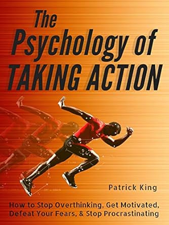 Transform Your Life Today: A Comprehensive Review of *The Psychology of Taking Action: How to Stop Overthinking, Get Motivated, Defeat Your Fears, & Stop Procrastinating*