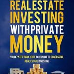 Unlocking Financial Freedom: A Comprehensive Review of ‘Mastering Real Estate Investing with Private Money: Your 7-Step Bank-Free Blueprint for Successful Real Estate Investing’