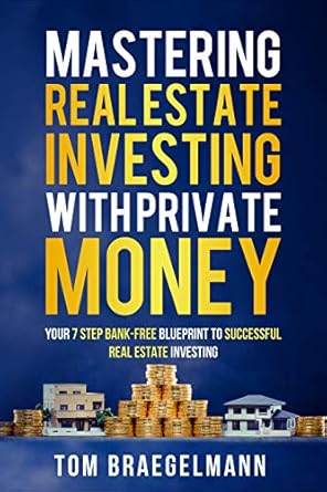 Unlocking Financial Freedom: A Comprehensive Review of ‘Mastering Real Estate Investing with Private Money: Your 7-Step Bank-Free Blueprint for Successful Real Estate Investing’