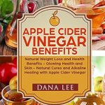 Discover the Incredible Benefits of Apple Cider Vinegar: A Comprehensive Review of ‘Apple Cider Vinegar Benefits: Natural Weight Loss and Health Benefits – Glowing Health and Skin – Natural Cures and Alkaline Healing with Apple Cider Vinegar … Cider Vinegar For Health Series Book 1’