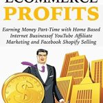 Unlocking Success: A Comprehensive Review of Weekend Ecommerce Profits: Earning Money Part-Time with Home Based Internet Business of YouTube Affiliate Marketing and Facebook Shopify Selling from Amazon
