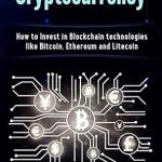Discover the Future of Finance: A Comprehensive Review of ‘Cryptocurrency: How to Invest in Blockchain Technologies like Bitcoin, Ethereum, and Litecoin (Business and Finance Book 2)’ Discover the Future of Finance: A Comprehensive Review of ‘Cryptocurrency: How to Invest in Blockchain Technologies like Bitcoin, Ethereum, and Litecoin (Business and Finance Book 2)’
