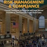 Essential Insights Unveiled: Crypto Asset & ICO Governance, Risk Management & Compliance – Concise Guidebook for Financial and Legal Service Providers to The Emerging Crypto Asset Class