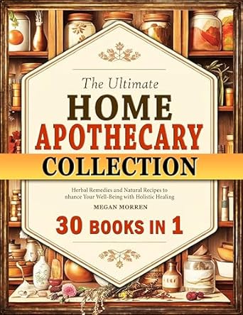 Discover the Healing Power of Nature: A Comprehensive Review of The Ultimate Home Apothecary Collection: Herbal Remedies and Natural Recipes to Enhance Your Well-Being with Holistic Healing