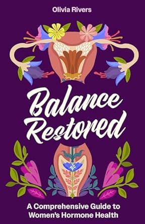 Unlocking Wellness: A Must-Read Review of ‘Balance Restored: A Comprehensive Guide to Women’s Hormone Health’
