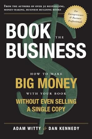 Unlock Your Financial Potential: A Comprehensive Review of ‘Book The Business: How To Make BIG MONEY With Your Book Without Even Selling A Single Copy from Amazon’