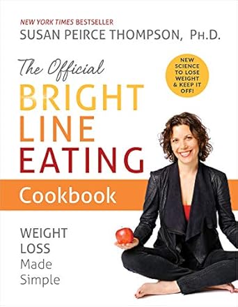 Transform Your Eating Habits: A Comprehensive Review of The Official Bright Line Eating Cookbook: Weight Loss Made Simple