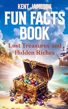 Discover Hidden Gems and Fascinating Insights: A Review of Fun Facts Book: Lost Treasures and Hidden Riches (Fun Facts for Inquisitive Minds)