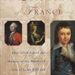 An Unforgettable Journey into History: A Review of The Lost King of France: How DNA Solved the Mystery of the Murdered Son of Louis XVI and Marie-Antoinette