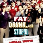 Unveiling Hilarious Behind-the-Scenes Secrets: Fat, Drunk, and Stupid: The Inside Story Behind the Making of Animal House