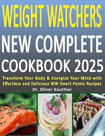 Discover the Secrets to Healthy Living: A Comprehensive Review of Weight Watch New Complete Cookbook 2025 – Transform Your Body & Energize Your Mind with Effortless and Delicious WW Smart Points Recipes