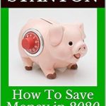 Discover Expert Tips in This Comprehensive Review: How To Save Money in 2020: Learn Over 200 Creative Ways To Save Money In The Year 2020 (Frugal Living Book 1)