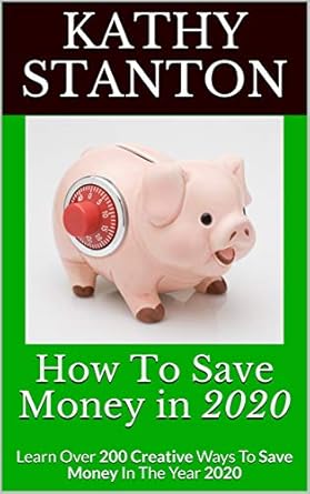 Discover Expert Tips in This Comprehensive Review: How To Save Money in 2020: Learn Over 200 Creative Ways To Save Money In The Year 2020 (Frugal Living Book 1)