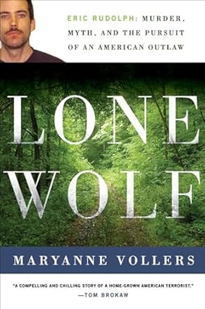 Unraveling the Dark Legacy: A Deep Dive into *Lone Wolf: Eric Rudolph: Murder, Myth, and the Pursuit of an American Outlaw*