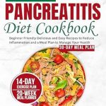 Transform Your Health with These Simple Recipes: Pancreatitis Diet Cookbook: Beginner Friendly Delicious and Easy Recipes to Reduce Inflammation and a Meal Plan to Manage Your Health (Wellness Cookbooks Book 3)