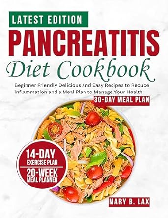 Transform Your Health with These Simple Recipes: Pancreatitis Diet Cookbook: Beginner Friendly Delicious and Easy Recipes to Reduce Inflammation and a Meal Plan to Manage Your Health (Wellness Cookbooks Book 3)