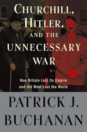 An Eye-Opening Exploration: Churchill, Hitler, and ‘The Unnecessary War’: How Britain Lost Its Empire and the West Lost the World