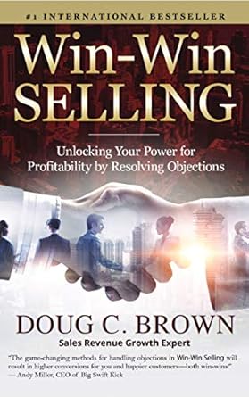 Unlock Your Sales Potential: A Comprehensive Review of Win-Win Selling: Unlocking Your Power for Profitability by Resolving Objections