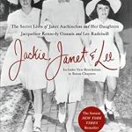 An Intriguing Look into American Royalty: Jackie, Janet & Lee: The Secret Lives of Janet Auchincloss and Her Daughters Jacqueline Kennedy Onassis and Lee Radziwill