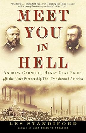 An Unforgettable Tale of Betrayal and Ambition: Meet You in Hell: Andrew Carnegie, Henry Clay Frick, and the Bitter Partnership That Transformed America
