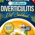 Discover Why ‘The Comforting 20-Minute Diverticulitis Diet Cookbook’ is a Game Changer: Hundreds of Easy, Gut-Friendly Recipes to Prevent Flare-Ups & Provide Immediate Relief | A Beginner’s Guide to Overcoming Diverticulitis +6 BONUS