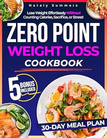 Unlock Effortless Weight Loss: A Comprehensive Review of the Zero Point Weight Loss Cookbook: Lose Weight Effortlessly Without Counting Calories, Sacrifice, or Stress! Enjoy Delicious, Guilt-Free & Easy Recipes and a 30-Day Meal Plan | Includes Extra Content from Amazon
