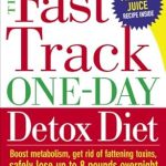 Transform Your Health: A Comprehensive Review of The Fast Track One-Day Detox Diet – Boost Metabolism, Get Rid of Fattening Toxins, Safely Lose Up to 8 Pounds Overnight and Keep Them Off for Good Transform Your Health: A Comprehensive Review of The Fast Track One-Day Detox Diet – Boost Metabolism, Get Rid of Fattening Toxins, Safely Lose Up to 8 Pounds Overnight and Keep Them Off for Good