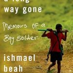 An Unforgettable Journey of Survival: A Long Way Gone: Memoirs of a Boy Soldier