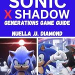 Unleash Your Inner Speedrunner: A Comprehensive Review of SONIC X SHADOW GENERATIONS GAME GUIDE – Speedrunning Tips, Combat Tactics, And Full Game Walkthrough Unleash Your Inner Speedrunner: A Comprehensive Review of SONIC X SHADOW GENERATIONS GAME GUIDE – Speedrunning Tips, Combat Tactics, And Full Game Walkthrough