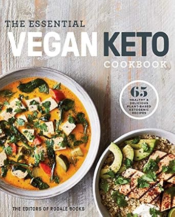 Discover the Ultimate Guide to Healthy Eating: The Essential Vegan Keto Cookbook: 65 Healthy & Delicious Plant-Based Ketogenic Recipes