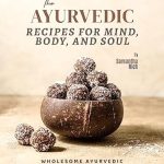 Discover the Transformative Power of Ayurveda: A Review of The Ayurvedic Recipes for Mind, Body, and Soul – Wholesome Ayurvedic Dishes for a Vibrant You
