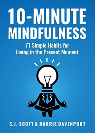 Discover the Power of Presence: A Comprehensive Review of 10-Minute Mindfulness: 71 Habits for Living in the Present Moment (Mindfulness Books Series Book 2)
