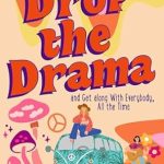 Transform Your Relationships: A Must-Read Review of ‘Drop the Drama!: and Get Along With Everybody, All the Time’ (Hippie-at-Heart Self-Help Series) Transform Your Relationships: A Must-Read Review of ‘Drop the Drama!: and Get Along With Everybody, All the Time’ (Hippie-at-Heart Self-Help Series)