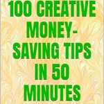 Unlock Financial Freedom: A Comprehensive Review of ‘100 Creative Money-Saving Tips in 50 Minutes’ – Learn How to Live Frugal, Save Money Fast, and Be Debt Free!