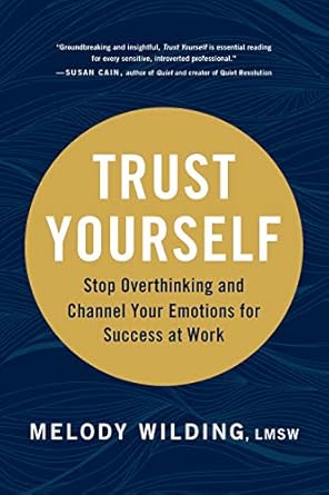 Unlock Your Potential: A Comprehensive Review of ‘Trust Yourself: Stop Overthinking and Channel Your Emotions for Success at Work’