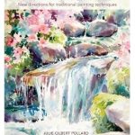 Discover the Magic of Watercolor Unleashed: New Directions for Traditional Painting Techniques – A Comprehensive Review
