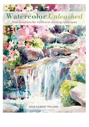 Discover the Magic of Watercolor Unleashed: New Directions for Traditional Painting Techniques – A Comprehensive Review