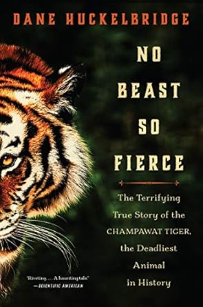 Unraveling the Chilling Legacy: A Gripping Review of No Beast So Fierce: The Terrifying True Story of the Champawat Tiger, the Deadliest Man-Eater in History