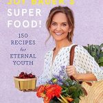 Discover the Secrets to Ageless Living: A Comprehensive Review of Joy Bauer’s Superfood!: 150 Recipes for Eternal Youth
