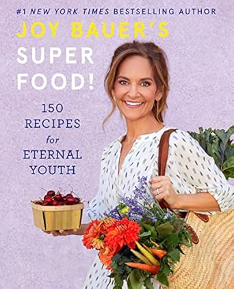 Discover the Secrets to Ageless Living: A Comprehensive Review of Joy Bauer’s Superfood!: 150 Recipes for Eternal Youth