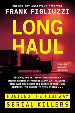 An Unforgettable Journey into Crime: A Review of ‘Long Haul: Hunting the Highway Serial Killers’