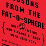 Transform Your Relationship with Food: A Comprehensive Review of ‘Lessons from the Fat-o-sphere: Quit Dieting and Declare a Truce with Your Body’ Transform Your Relationship with Food: A Comprehensive Review of ‘Lessons from the Fat-o-sphere: Quit Dieting and Declare a Truce with Your Body’