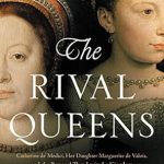 Unveiling Betrayal and Power Dynamics: A Captivating Review of The Rival Queens: Catherine de’ Medici, Her Daughter Marguerite de Valois, and the Betrayal that Ignited a Kingdom